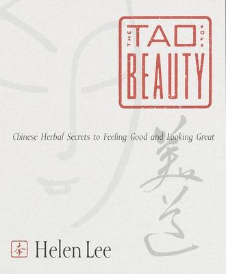 The Tao of Beauty: Chinese Herbal Secrets to Feeling Good and Looking Great