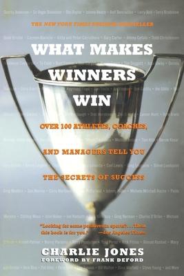 What Makes Winners Win: Over 100 Athletes, Coaches, and Managers Tell You the Secrets of Success Subscription