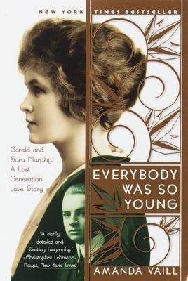 Everybody Was So Young: Gerald and Sara Murphy, a Lost Generation Love Story