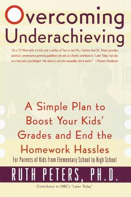 Overcoming Underachieving: A Simple Plan to Boost Your Kids' Grades and End the Homework Hassles