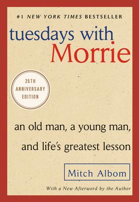 Tuesdays with Morrie: An Old Man, a Young Man, and Life's Greatest Lesson