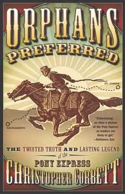 Orphans Preferred: The Twisted Truth and Lasting Legend of the Pony Express