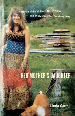 Her Mother's Daughter: A Memoir of the Mother I Never Knew and of My Daughter, Courtney Love