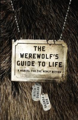 The Werewolf's Guide to Life: A Manual for the Newly Bitten