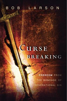 Curse Breaking: Freedom from the Bondage of Generational Sins