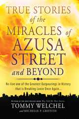 True Stories of the Miracles of Azusa Street and Beyond: Re-Live One of the Greastest Outpourings in History That Is Breaking Loose Once Again Subscription