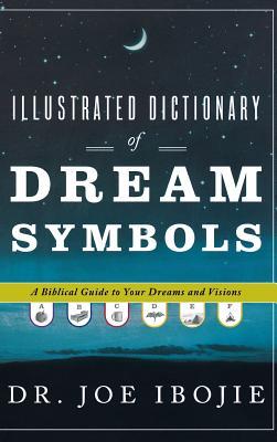 Illustrated Dictionary of Dream Symbols: A Biblical Guide to Your Dreams and Visions