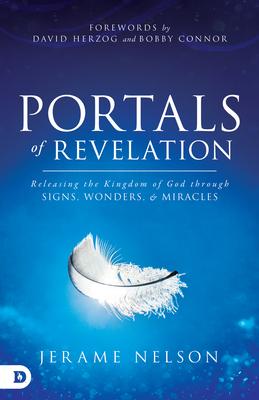 Portals of Revelation: Releasing the Kingdom of God through Signs, Wonders, and Miracles