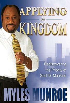 Applying the Kingdom: Rediscovering the Priority of God for Mankind