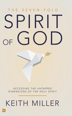 The Seven-Fold Spirit of God: Accessing the Untapped Dimensions of the Holy Spirit