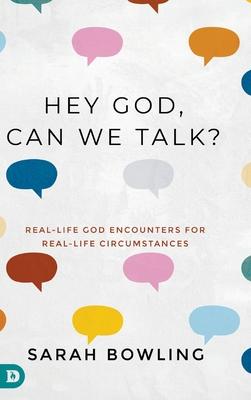 Hey God, Can We Talk?: Real-Life God Encounters for Real-Life Circumstances