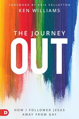 The Journey Out: How I Followed Jesus Away from Gay