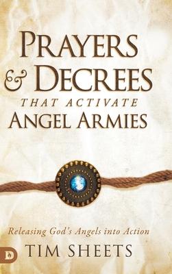 Prayers and Decrees that Activate Angel Armies: Releasing God's Angels into Action