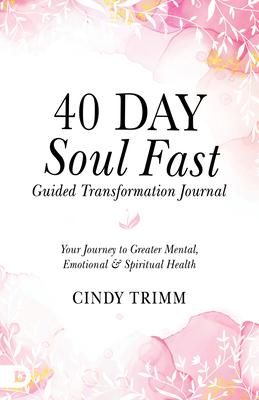 40 Day Soul Fast Guided Transformation Journal: Your Journey to Greater Mental, Emotional, and Spiritual Health