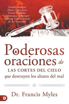 Poderosas Oraciones de las cores de cielo que destruyen los altares del mal: Estableciendo el Marco Legal para Cerrar Entradas Demonacas y Romper Cad