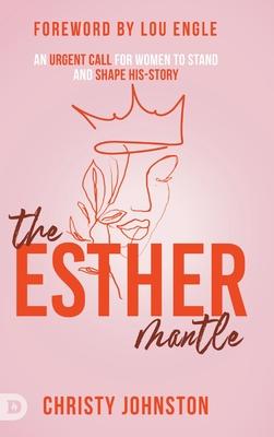 The Esther Mantle: An Urgent Call for Women to Stand and Shape His-Story