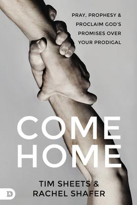 Come Home: Pray, Prophesy, and Proclaim God's Promises Over Your Prodigal Subscription