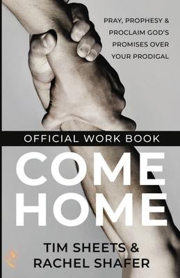 Come Home Official Workbook: Pray, Prophesy, and Proclaim God's Promises Over Your Prodigal