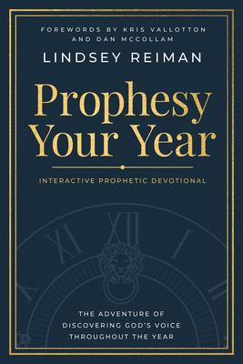 Prophesy Your Year: The Adventure of Discovering God's Voice Throughout the Year