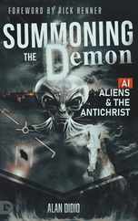 Summoning the Demon: A.I., Aliens, and the Antichrist Subscription