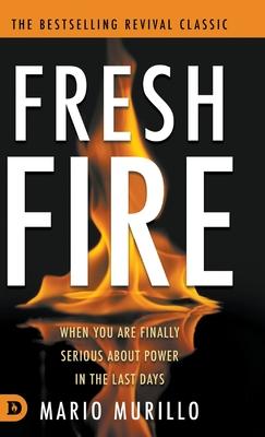 Fresh Fire: When You Are Finally Serious About Power In The End Times