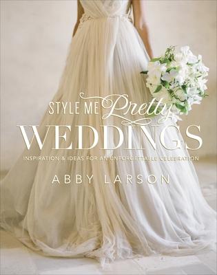 Style Me Pretty Weddings: Inspiration & Ideas for an Unforgettable Celebration