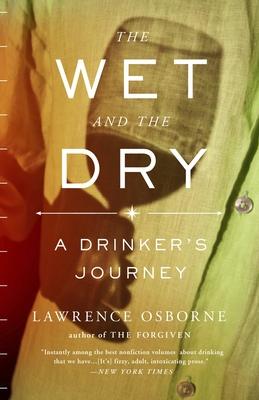 The Wet and the Dry: The Wet and the Dry: A Drinker's Journey