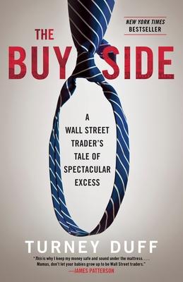 The Buy Side: A Wall Street Trader's Tale of Spectacular Excess