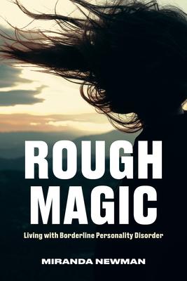 Rough Magic: Living with Borderline Personality Disorder