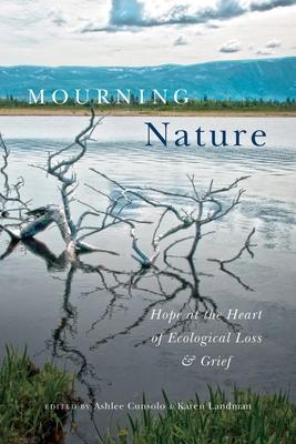 Mourning Nature: Hope at the Heart of Ecological Loss and Grief Subscription