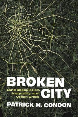 Broken City: Land Speculation, Inequality, and Urban Crisis