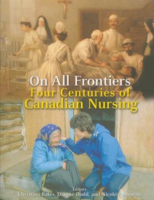 On All Frontiers: Four Centuries of Canadian Nursing