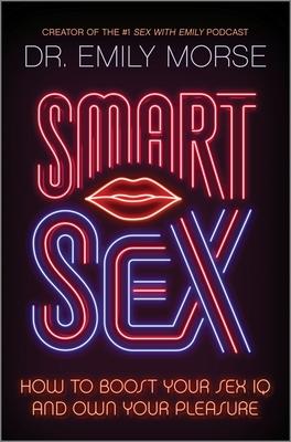 Smart Sex: How to Boost Your Sex IQ and Own Your Pleasure