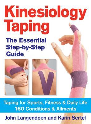Kinesiology Taping the Essential Step-By-Step Guid: Taping for Sports, Fitness and Daily Life - 160 Conditions and Ailments