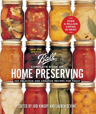 Ball Complete Book of Home Preserving: 400 Delicious and Creative Recipes for Today