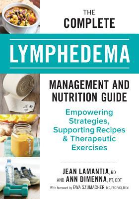 The Complete Lymphedema Management and Nutrition Guide: Empowering Strategies, Supporting Recipes and Therapeutic Exercises