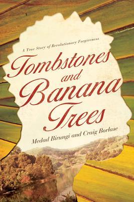 Tombstones and Banana Trees: A True Story of Revolutionary Forgiveness