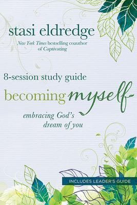 Becoming Myself 8-Session Study Guide: Embracing God's Dream of You