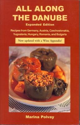 All Along the Danube: Recipes from Germany, Austria, Czechoslovakia, Yugoslavia, Hungary, Romania and Bulgaria