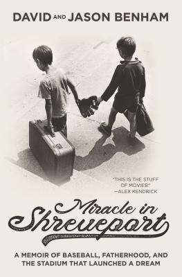 Miracle in Shreveport: A Memoir of Baseball, Fatherhood, and the Stadium That Launched a Dream