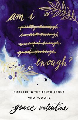 Am I Enough?: Embracing the Truth about Who You Are