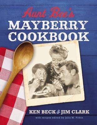 Aunt Bee's Mayberry Cookbook: Recipes and Memories from America's Friendliest Town (60th Anniversary Edition)