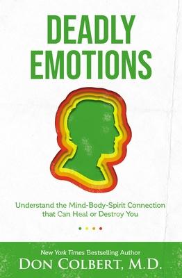 Deadly Emotions: Understand the Mind-Body-Spirit Connection That Can Heal or Destroy You