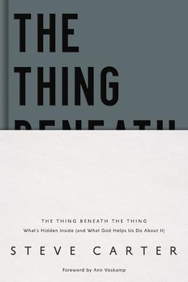 The Thing Beneath the Thing: What's Hidden Inside (and What God Helps Us Do about It)