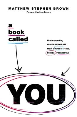 A Book Called You: Understanding the Enneagram from a Grace-Filled, Biblical Perspective