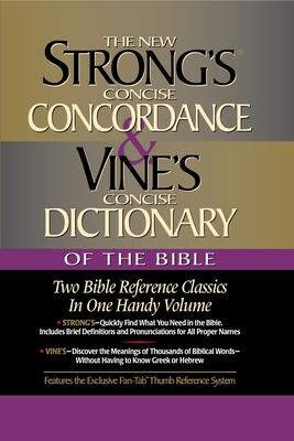 Strong's Concise Concordance and Vine's Concise Dictionary of the Bible: Two Bible Reference Classics in One Handy Volume