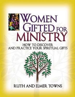 Women Gifted for Ministry: How to Discover and Practice Your Spiritual Gifts