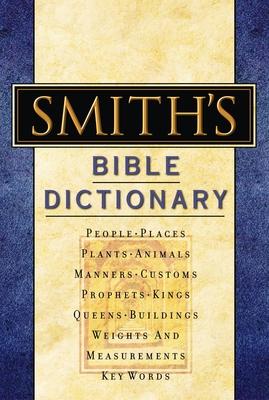 Smith's Bible Dictionary: More Than 6,000 Detailed Definitions, Articles, and Illustrations