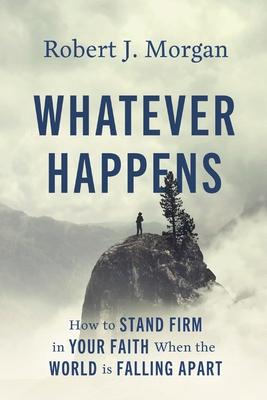 Whatever Happens: How to Stand Firm in Your Faith When the World Is Falling Apart Subscription
