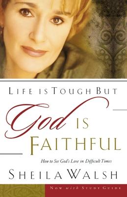 Life Is Tough, But God Is Faithful: How to See God's Love in Difficult Times